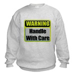 Handle With Care Warning  Sweatshirt