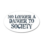 No Longer A Danger To Society Oval Sticker