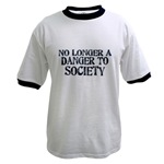 No Longer A Danger To Society Ringer T-Shirt