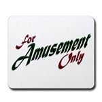 For Amusement Only Mousepad