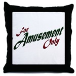 For Amusement Only Throw Pillow