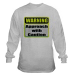 Approach With Caution Long Sleeve T-Shirt