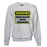 WARNING: Approach With Caution Sweatshirt