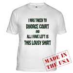 I was taken to divorce court and all I have left is this lousy shirt