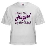 Have You Hugged My White T-Shirt