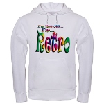 I'm Not Old, I'm Retro Hooded Sweatshirt