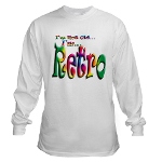 I'm Not Old, I'm Retro Long Sleeve T-Shirt