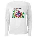 I'm Not Old, I'm Retro Women's Long Sleeve T-Shirt