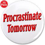 Procrastinate Tomorrow 3.5&quot; Button (10 pack)