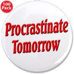 Procrastinate Tomorrow 3.5&amp;quot; Button (100 pack)