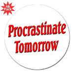Procrastinate Tomorrow 3&quot; Lapel Sticker (48 p