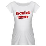Procrastinate Tomorrow Maternity T-Shirt