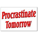 Why bother doing anything today that you can put off until tomorrow, including putting off anything that you can put off until tomorrow