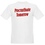 Why bother doing anything today that you can put off until tomorrow, including putting off anything that you can put off until tomorrow