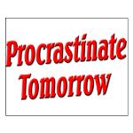 Procrastinate Tomorrow Small Poster