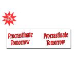 Why bother doing anything today that you can put off until tomorrow, including putting off anything that you can put off until tomorrow