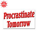 Why bother doing anything today that you can put off until tomorrow, including putting off anything that you can put off until tomorrow