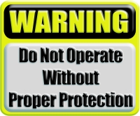 WARNING: Do Not Operate Without Proper Protection